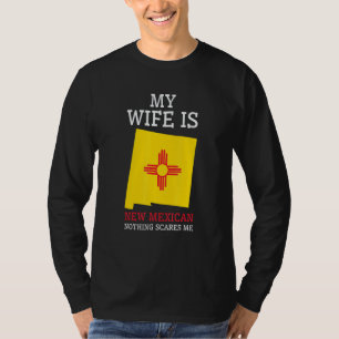 Nothing Scares Me My Wife Is New Mexican Husband N T-Shirt