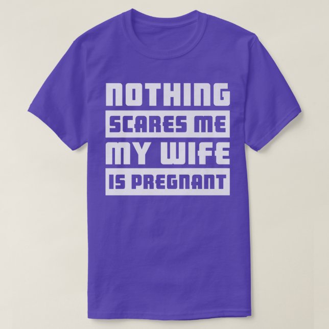 Nothing Scares Me My Wife Is PregnantPregnancy 505 T-Shirt (Design Front)