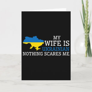 Nothing Scares Me My Wife Is Ukrainian Husnd Ukrai Card