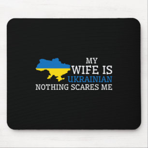 Nothing Scares Me My Wife Is Ukrainian Husnd Ukrai Mouse Pad