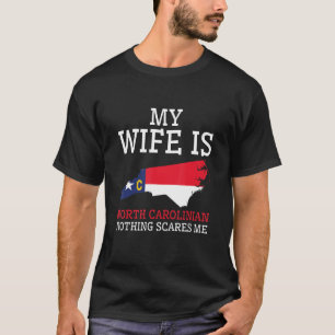 Nothing Scares Me My Wife North Carolinian North C T-Shirt