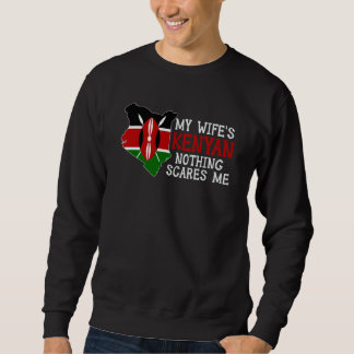 Nothing Scares Me My Wife's Kenyan Wife Kenya Sweatshirt