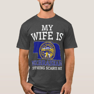 Nothing Scares Me Nebraskan Wife Nebraska1  T-Shirt