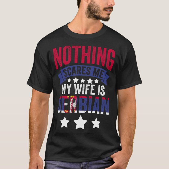 Nothing Scares Me  Serbian Wife For Srbija Serbia T-Shirt (Front)