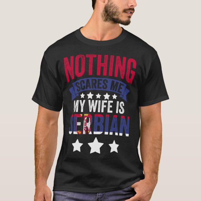 Nothing Scares Me  Serbian Wife For Srbija Serbia T-Shirt (Front)