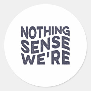 Nothing Sense We’re And Makes When Apart Couples W Classic Round Sticker