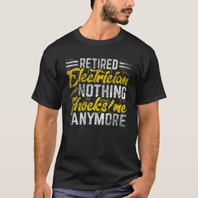 Nothing Shocks Me Anymore  Retired Electrician 2 T-Shirt (Front)