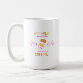 Nothing Stands Between a Girl and Her Coffee Mug
