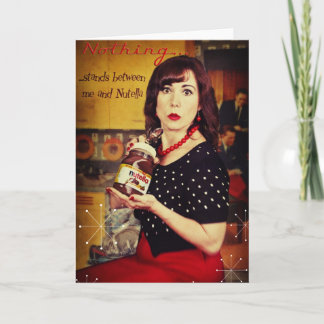 Nothing...stands between me and Nutella Card