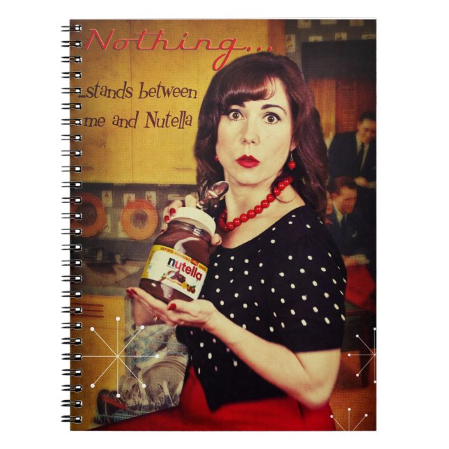 Nothing...stands between me and Nutella Notebook (Front)