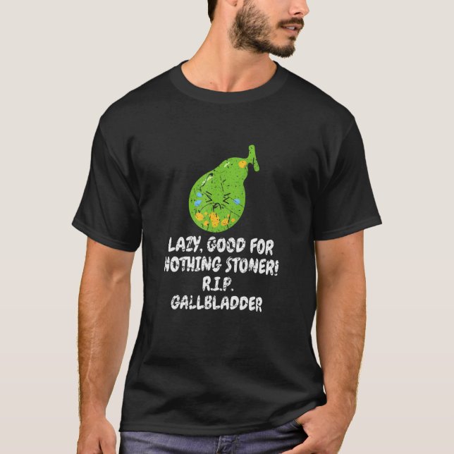 Nothing Stoner R I P Gallbladder Bile Duct Gallsto T-Shirt (Front)