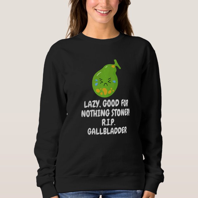 Nothing Stoner R I P Gallbladder Gallstone Removal Sweatshirt (Front)