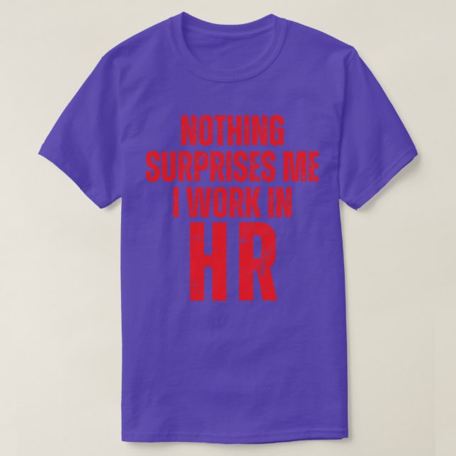 Nothing Surprise Me I Work In HR 2 T-Shirt (Design Front)