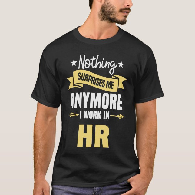 Nothing Surprises Me Anymore I Work In HR Human Re T-Shirt (Front)