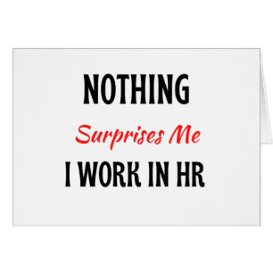 Nothing Surprises Me I Work In HR 2