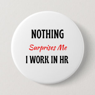 Nothing Surprises Me I Work In HR 2 7.5 Cm Round Badge