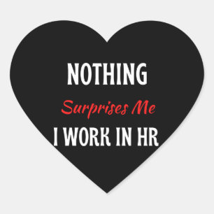 Nothing Surprises Me I Work In HR Heart Sticker