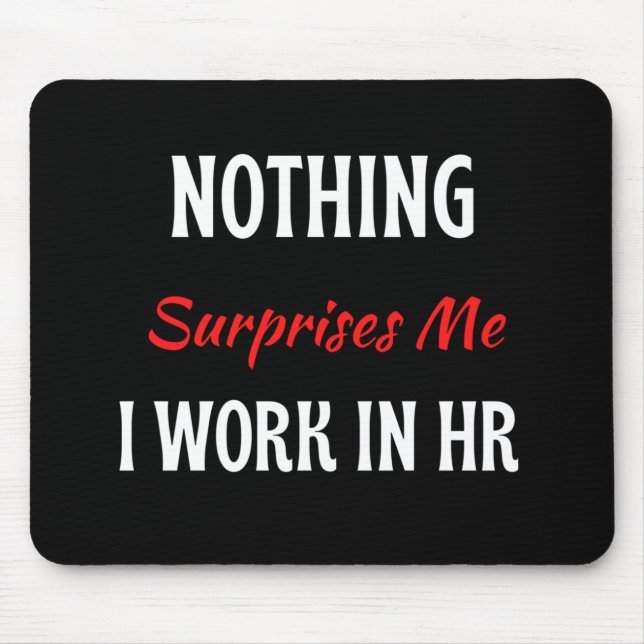 Nothing Surprises Me I Work In HR Mouse Pad (Front)