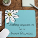 Nothing Surprises Me In HR  Office Work Humour Mouse Pad<br><div class="desc">This design was created though digital art. It may be personalised in the area provide or customising by choosing the click to customise further option and changing the name, initials or words. You may also change the text colour and style or delete the text for an image only design. Contact...</div>