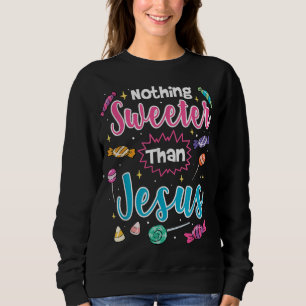 Nothing Sweeter Than Jesus Christian Faith Candy Sweatshirt