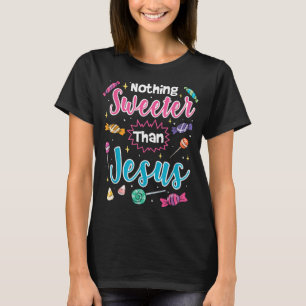 Nothing Sweeter Than Jesus Christian Faith Candy T-Shirt