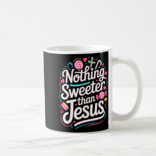 Nothing Sweeter Than Jesus Coffee Mug