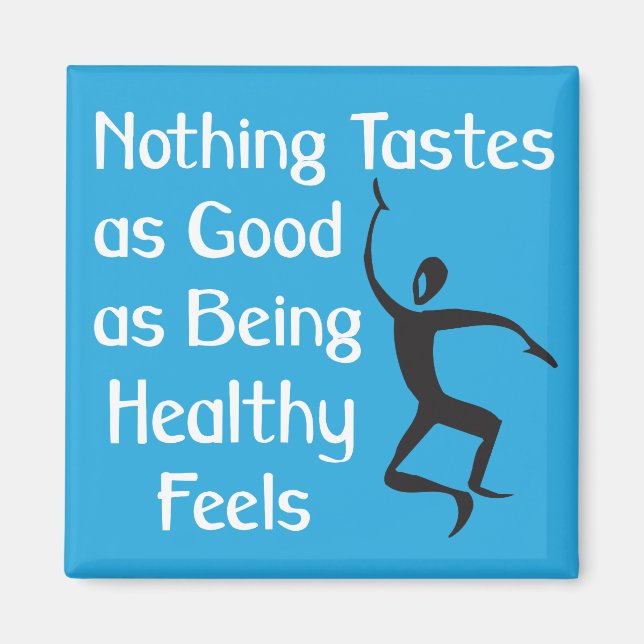 Nothing Tastes as Good as Being Healthy Feels Magnet (Front)