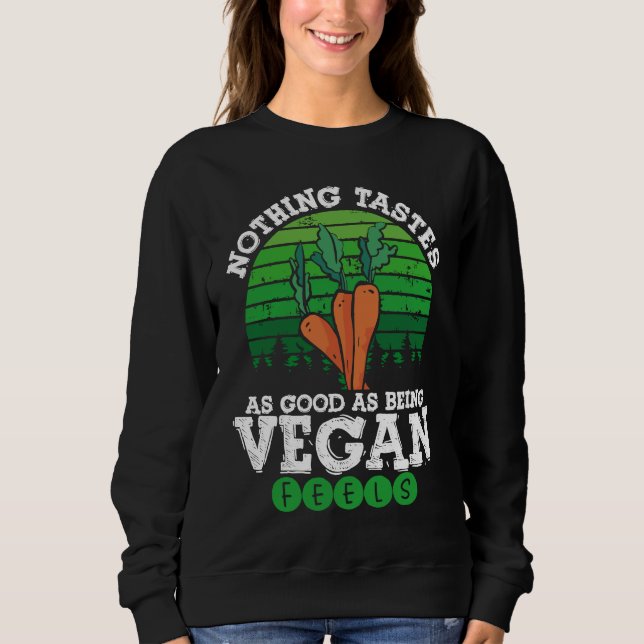 Nothing Tastes As Good As Being Vegan Feels Vegani Sweatshirt (Front)