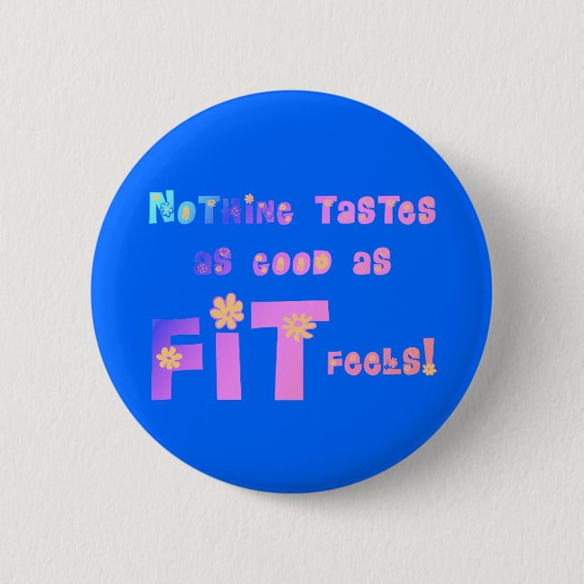Nothing Tastes as Good as FIT Feels! 6 Cm Round Badge (Front)