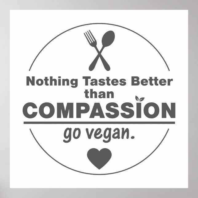 Nothing Tastes Better Than Compassion Go Vegan Poster (Front)