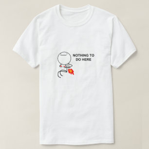 Nothing To Do Here Meme T-Shirt