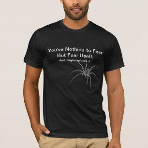 Nothing to Fear But Fear Itself & Spider Funny Tee