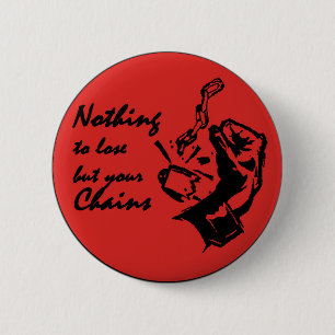 Nothing to lose but your chains 6 cm round badge