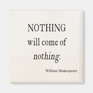 Nothing Will Come of Nothing Shakespeare Quote Magnet
