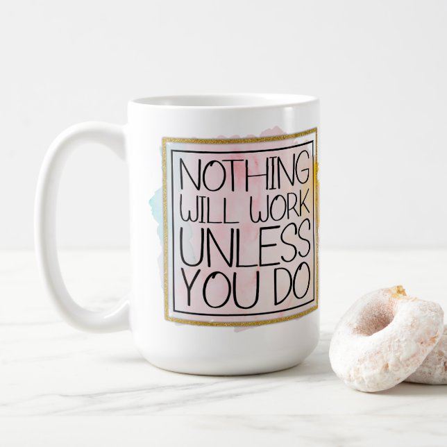 Nothing Will Work Unless You Do Coffee Mug (With Donut)