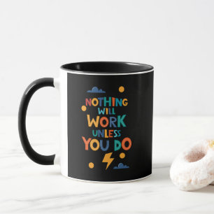 Nothing Will Work Unless You Do Inspiration Mug