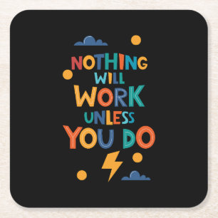 Nothing Will Work Unless You Do Inspiration Square Paper Coaster