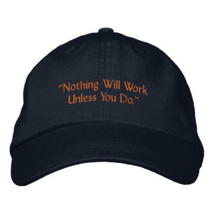 Nothing Will Work Unless You Do Motivational Quote Embroidered Hat