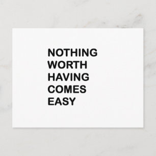 Nothing Worth Having Come Easy Postcard