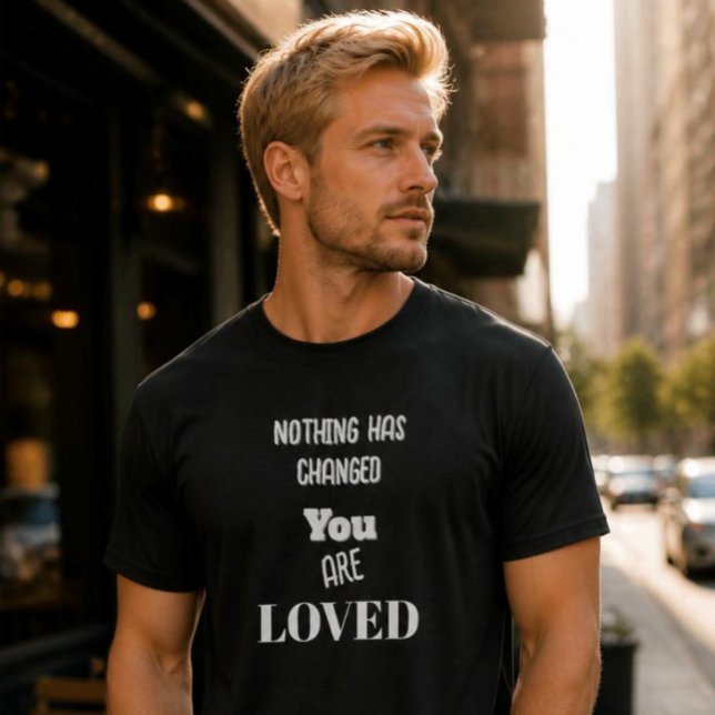 Nothing's Changed,You Are Loved Basic Dark T-Shirt (Creator Uploaded)