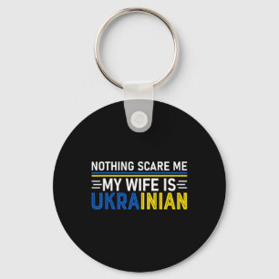 Nothings Scares Me My Wife Is Ukrainian Funny Ukra Key Ring