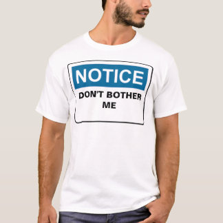 NOTICE DON'T BOTHER ME T-Shirt