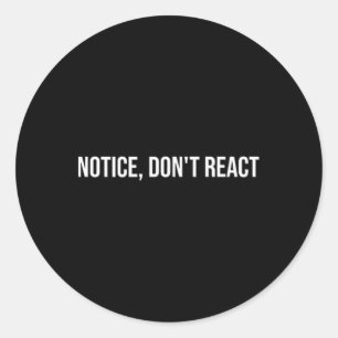 Notice, Don't React, Mental Health Therapy _1 Classic Round Sticker