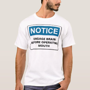 NOTICE ENGAGE BRAIN BEFORE OPERATING MOUTH T-Shirt