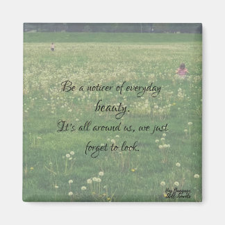 Notice Everyday Beauty Cute Quote Magnet