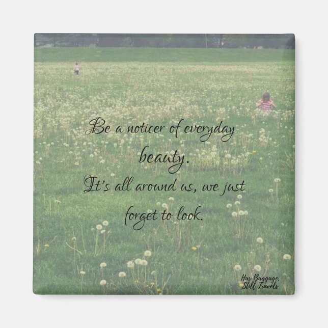 Notice Everyday Beauty Cute Quote Magnet (Front)