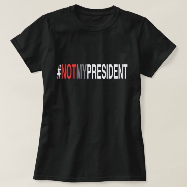 #NotMyPresident T-Shirt (Design Front)