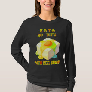NoTo NO TOFU WITH EGG DROP T-Shirt