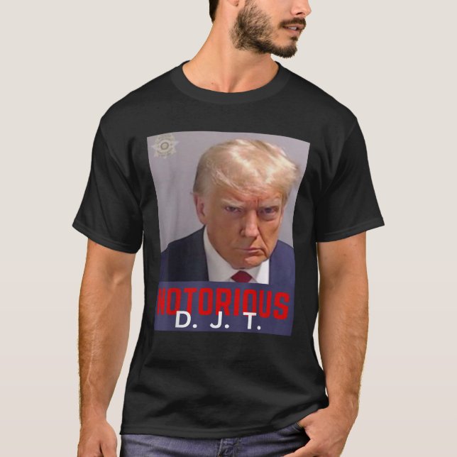 NOTORIOUS DJT TRUMP MUG SHOT AUGUST 24 2023 T Shir T-Shirt (Front)