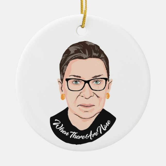 Notorious RBG - When there are nine Ceramic Ornament (Front)